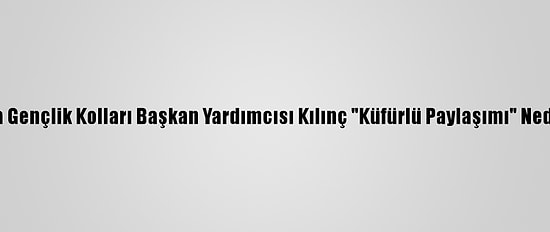 Güncelleme - CHP Isparta Gençlik Kolları Başkan Yardımcısı Kılınç "Küfürlü Paylaşımı" Nedeniyle Görevinden Alındı