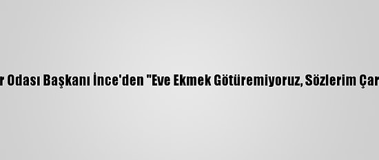 Malatya Servisçiler Odası Başkanı İnce'den "Eve Ekmek Götüremiyoruz, Sözlerim Çarpıtıldı" Açıklaması