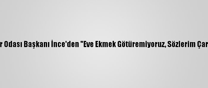 Malatya Servisçiler Odası Başkanı İnce'den "Eve Ekmek Götüremiyoruz, Sözlerim Çarpıtıldı" Açıklaması