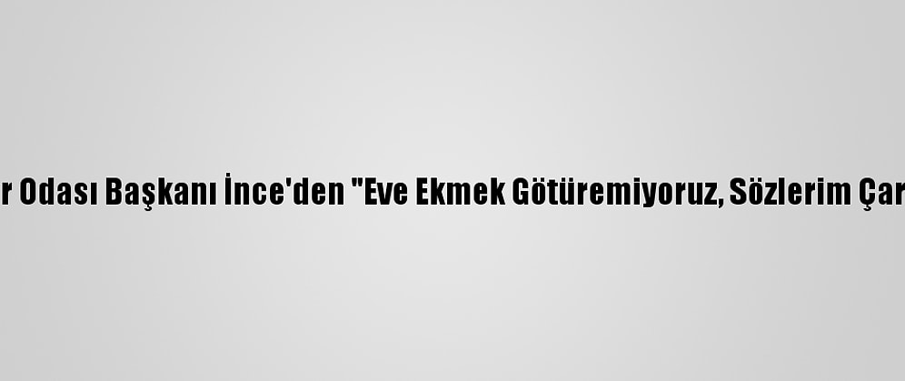 Malatya Servisçiler Odası Başkanı İnce'den "Eve Ekmek Götüremiyoruz, Sözlerim Çarpıtıldı" Açıklaması