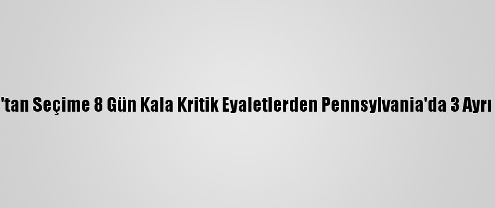 Trump'tan Seçime 8 Gün Kala Kritik Eyaletlerden Pennsylvania'da 3 Ayrı Miting