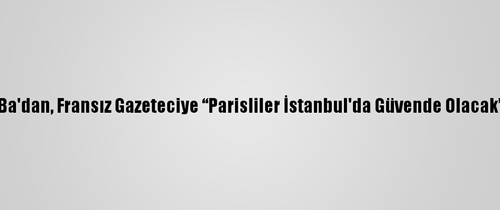 Demba Ba'dan, Fransız Gazeteciye “Parisliler İstanbul'da Güvende Olacak” Cevabı