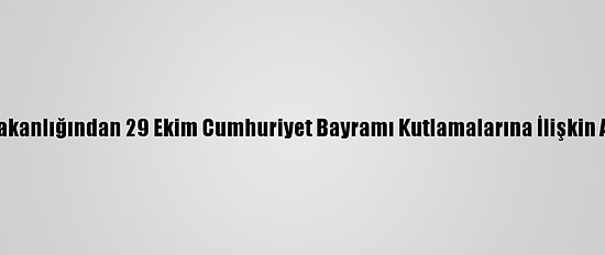 İçişleri Bakanlığından 29 Ekim Cumhuriyet Bayramı Kutlamalarına İlişkin Açıklama: