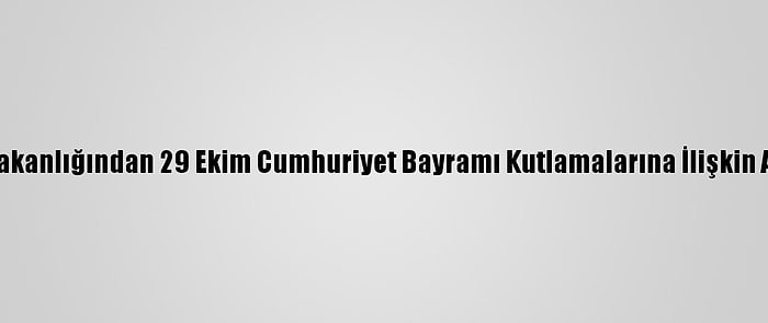 İçişleri Bakanlığından 29 Ekim Cumhuriyet Bayramı Kutlamalarına İlişkin Açıklama: