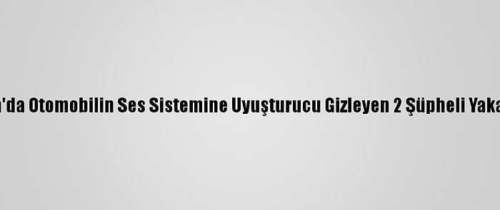 Adana'da Otomobilin Ses Sistemine Uyuşturucu Gizleyen 2 Şüpheli Yakalandı