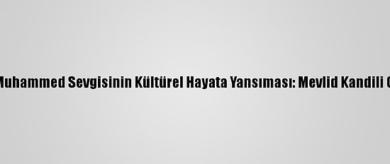 Hazreti Muhammed Sevgisinin Kültürel Hayata Yansıması: Mevlid Kandili Geleneği