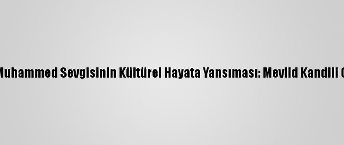 Hazreti Muhammed Sevgisinin Kültürel Hayata Yansıması: Mevlid Kandili Geleneği