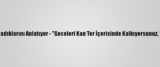 Kovid-19 Hastaları Yaşadıklarını Anlatıyor - "Geceleri Kan Ter İçerisinde Kalkıyorsunuz, Yorgun Ve Bitkinsiniz"