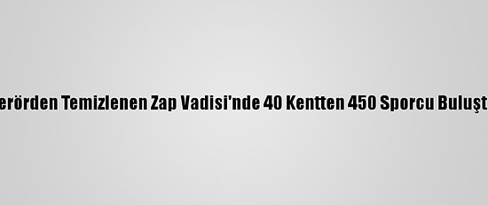 Terörden Temizlenen Zap Vadisi'nde 40 Kentten 450 Sporcu Buluştu