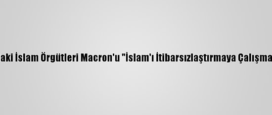 Endonezya'daki İslam Örgütleri Macron'u "İslam'ı İtibarsızlaştırmaya Çalışmakla" Suçladı