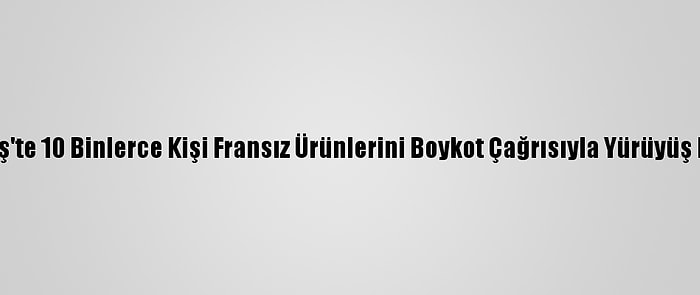 Bangladeş'te 10 Binlerce Kişi Fransız Ürünlerini Boykot Çağrısıyla Yürüyüş Düzenledi