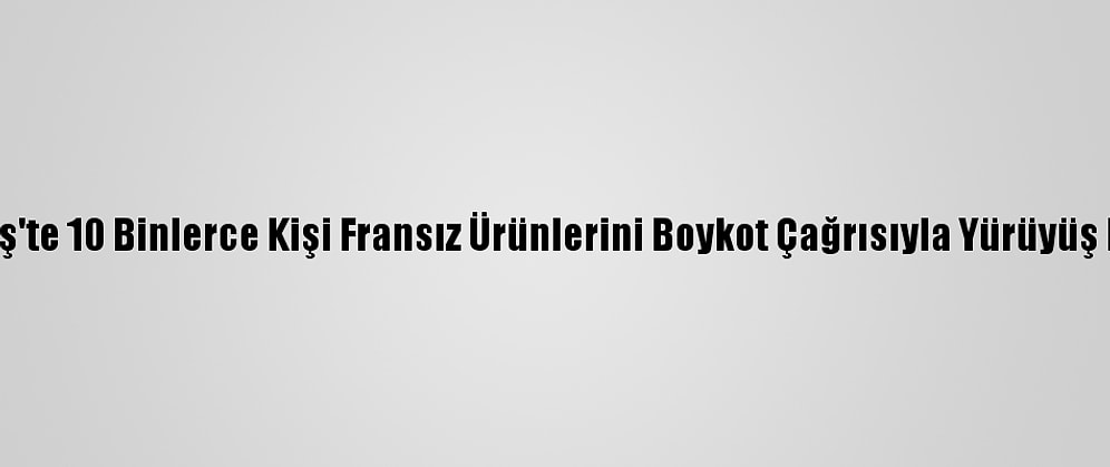 Bangladeş'te 10 Binlerce Kişi Fransız Ürünlerini Boykot Çağrısıyla Yürüyüş Düzenledi