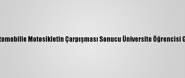 Antalya'da Otomobille Motosikletin Çarpışması Sonucu Üniversite Öğrencisi Genç Kız Öldü