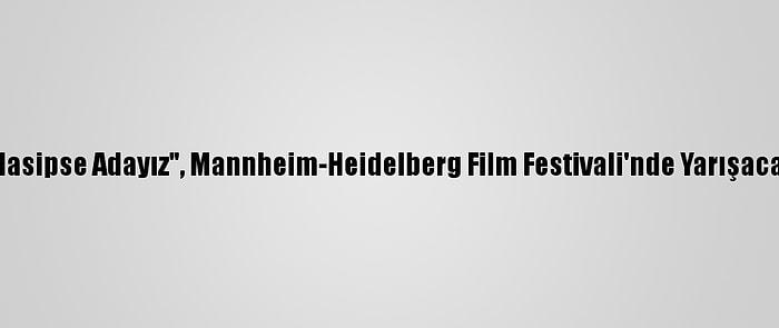 "Nasipse Adayız", Mannheim-Heidelberg Film Festivali'nde Yarışacak