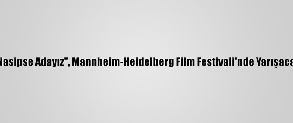 "Nasipse Adayız", Mannheim-Heidelberg Film Festivali'nde Yarışacak