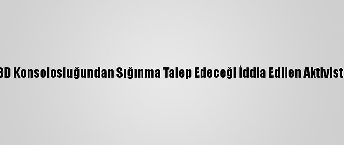 Hong Kong'da ABD Konsolosluğundan Sığınma Talep Edeceği İddia Edilen Aktivist Gözaltına Alındı