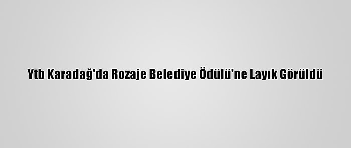 Ytb Karadağ'da Rozaje Belediye Ödülü'ne Layık Görüldü