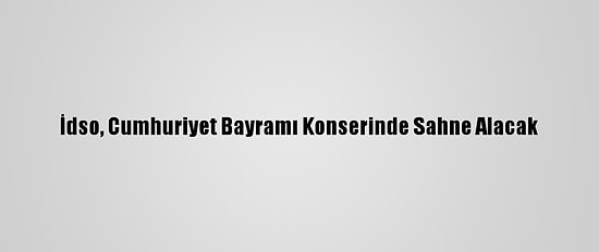 İdso, Cumhuriyet Bayramı Konserinde Sahne Alacak