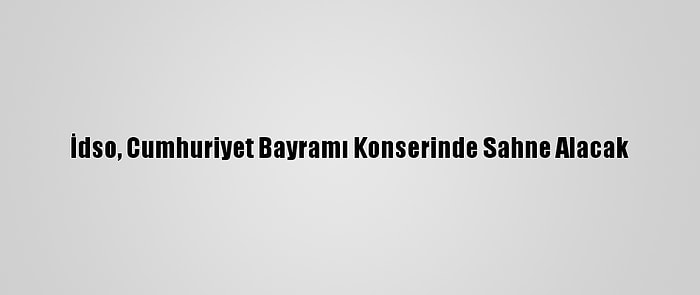 İdso, Cumhuriyet Bayramı Konserinde Sahne Alacak