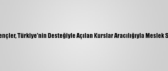 Rasulaynlı Gençler, Türkiye'nin Desteğiyle Açılan Kurslar Aracılığıyla Meslek Sahibi Olacak