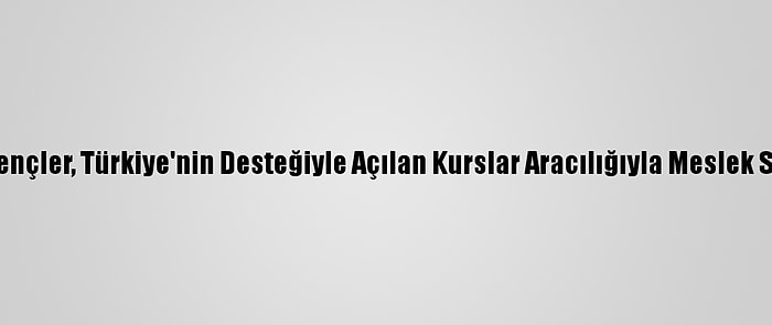 Rasulaynlı Gençler, Türkiye'nin Desteğiyle Açılan Kurslar Aracılığıyla Meslek Sahibi Olacak