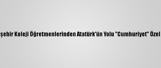 Bahçeşehir Koleji Öğretmenlerinden Atatürk'ün Yolu "Cumhuriyet" Özel Yayını