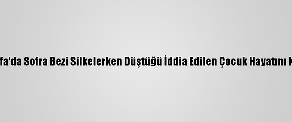 Şanlıurfa'da Sofra Bezi Silkelerken Düştüğü İddia Edilen Çocuk Hayatını Kaybetti