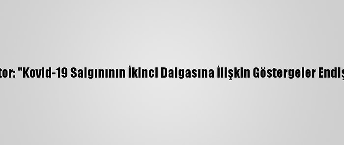 Faslı Doktor: "Kovid-19 Salgınının İkinci Dalgasına İlişkin Göstergeler Endişe Verici"