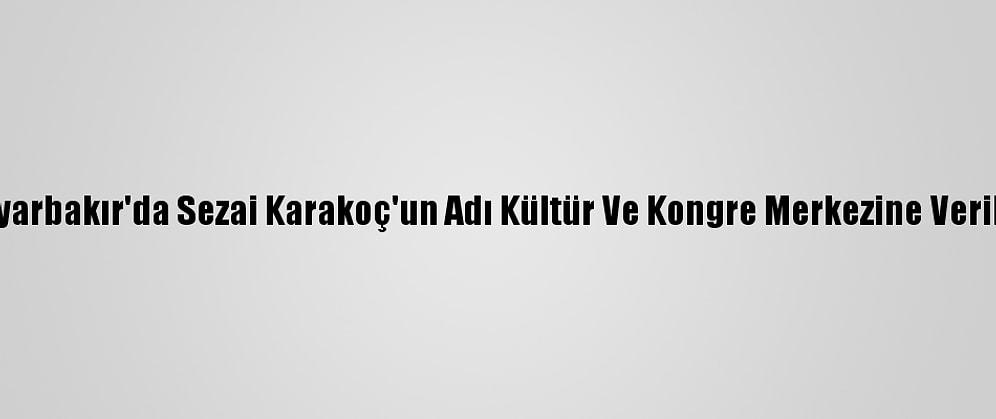 Diyarbakır'da Sezai Karakoç'un Adı Kültür Ve Kongre Merkezine Verildi