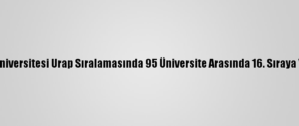 Bingöl Üniversitesi Urap Sıralamasında 95 Üniversite Arasında 16. Sıraya Yükseldi