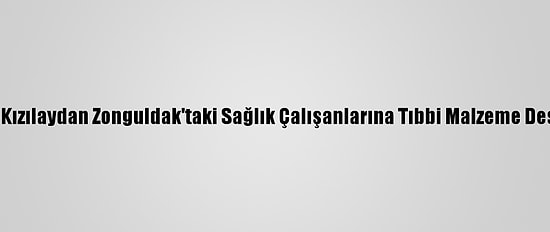 Türk Kızılaydan Zonguldak'taki Sağlık Çalışanlarına Tıbbi Malzeme Desteği