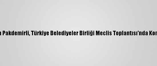 Bakan Pakdemirli, Türkiye Belediyeler Birliği Meclis Toplantısı'nda Konuştu: