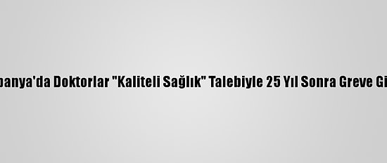 İspanya'da Doktorlar "Kaliteli Sağlık" Talebiyle 25 Yıl Sonra Greve Gitti