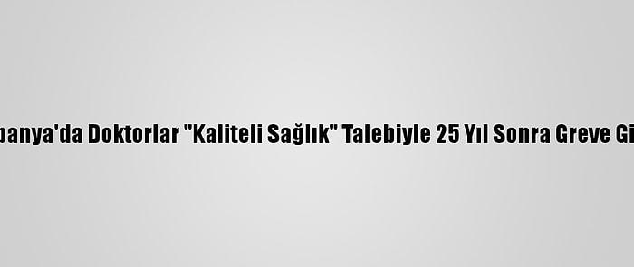 İspanya'da Doktorlar "Kaliteli Sağlık" Talebiyle 25 Yıl Sonra Greve Gitti