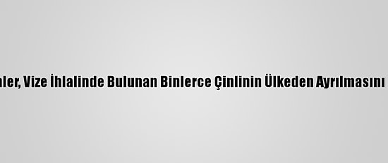 Filipinler, Vize İhlalinde Bulunan Binlerce Çinlinin Ülkeden Ayrılmasını İstedi