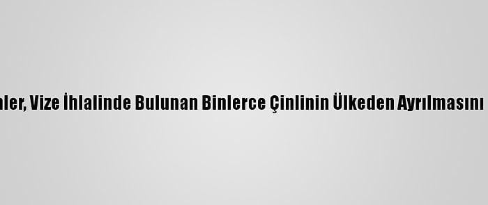 Filipinler, Vize İhlalinde Bulunan Binlerce Çinlinin Ülkeden Ayrılmasını İstedi