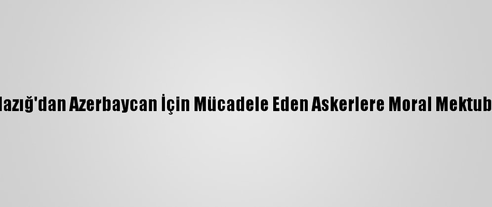 Elazığ'dan Azerbaycan İçin Mücadele Eden Askerlere Moral Mektubu