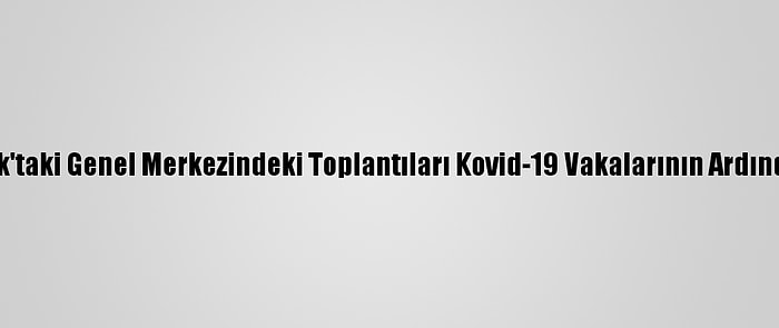 Bm, New York'taki Genel Merkezindeki Toplantıları Kovid-19 Vakalarının Ardından İptal Etti