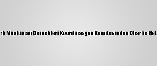 Fransa'daki Türk Müslüman Dernekleri Koordinasyon Komitesinden Charlie Hebdo'ya Kınama: