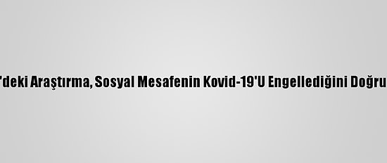 ABD'deki Araştırma, Sosyal Mesafenin Kovid-19'U Engellediğini Doğruladı