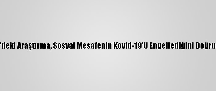 ABD'deki Araştırma, Sosyal Mesafenin Kovid-19'U Engellediğini Doğruladı