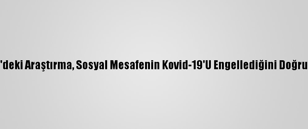 ABD'deki Araştırma, Sosyal Mesafenin Kovid-19'U Engellediğini Doğruladı