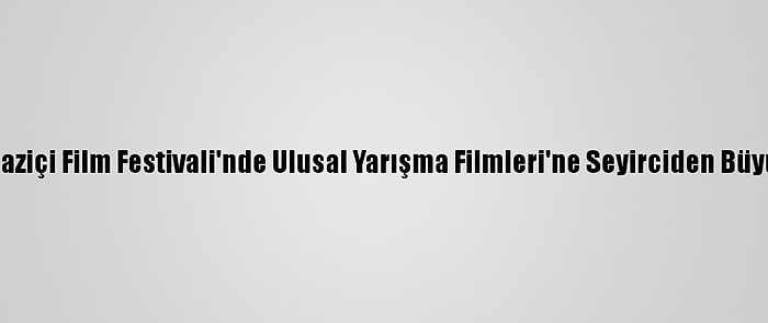 8. Boğaziçi Film Festivali'nde Ulusal Yarışma Filmleri'ne Seyirciden Büyük İlgi