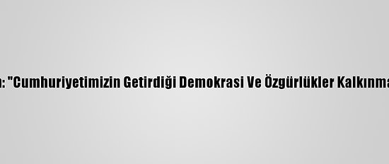 Yased Başkanı Sargın: "Cumhuriyetimizin Getirdiği Demokrasi Ve Özgürlükler Kalkınmamızın Temel Taşıdır"