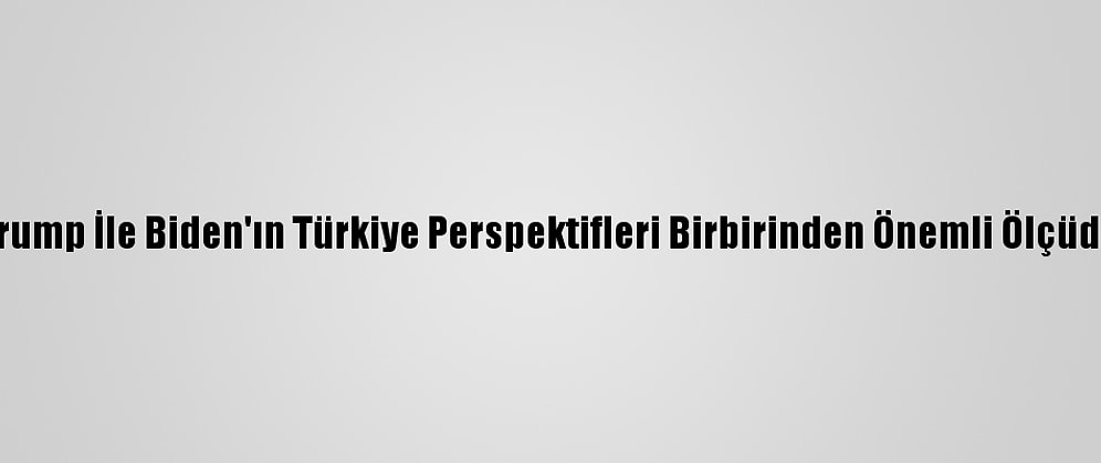 Grafikli - Trump İle Biden'ın Türkiye Perspektifleri Birbirinden Önemli Ölçüde Ayrışıyor