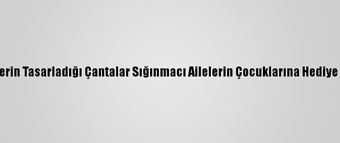 Gönüllülerin Tasarladığı Çantalar Sığınmacı Ailelerin Çocuklarına Hediye Edilecek