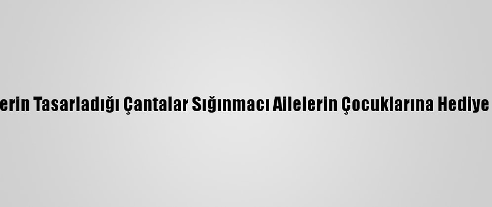Gönüllülerin Tasarladığı Çantalar Sığınmacı Ailelerin Çocuklarına Hediye Edilecek