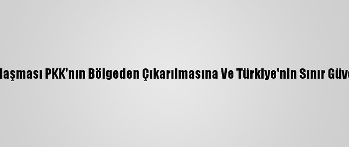 Uzmanlara Göre Sincar Anlaşması PKK'nın Bölgeden Çıkarılmasına Ve Türkiye'nin Sınır Güvenliğine Katkı Sağlayacak