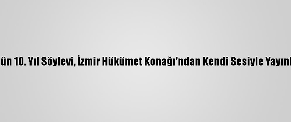 Atatürk'ün 10. Yıl Söylevi, İzmir Hükümet Konağı'ndan Kendi Sesiyle Yayınlanacak