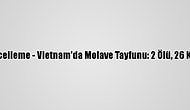 Güncelleme - Vietnam'da Molave Tayfunu: 2 Ölü, 26 Kayıp